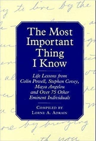 Book cover of the most important thing I know compiled by Lorne A. Adrain