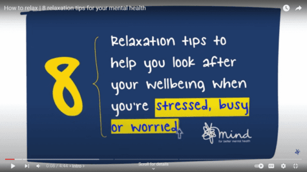 8 relaxation tips from MindMentalHealthCharity Links to Youtube video about 8 relaxation tips from MindMentalHealthCharity